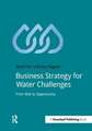 Business Strategy for Water Challenges: From Risk to Opportunity