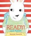 Ready! said Rabbit