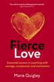 Fierce Love: Essential lessons in coaching with courage, compassion and connection