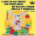 I Love to Eat Fruits and Vegetables Me Encanta Comer Frutas y Verduras