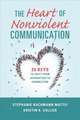 The Heart of Nonviolent Communication: 25 Keys to Shift From Separation to Connection