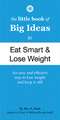 The Little Book of Big Ideas to Eat Smart and Lose Weight: Weight-Loss Secrets, Delicious Recipes, Fun and Simple Fat-Burning Exercises!