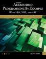 Microsoft(r) Access(r) 2010 Programming by Example: With VBA, XML, and ASP