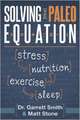 Solving the Paleo Equation: Stress, Nutrition, Exercise, Sleep