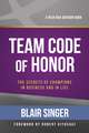 Team Code of Honor: The Secrets of Champions in Business and in Life