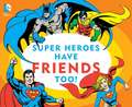 Super Heroes Have Friends Too!