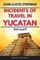 Incidents of Travel in Yucatan Volumes 1 and 2 (Annotated, Illustrated)