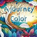 A Journey of Color: A Unique, Adult Coloring Book for Relieving Stress and Anxiety while Promoting Meditation and Creativity