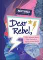 Dear Rebel: 145 Women Share Their Best Advice for the Girls of Today