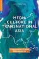 Media Culture in Transnational Asia: Convergences and Divergences