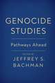 Genocide Studies: Pathways Ahead