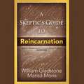 A Skeptic's Guide to Reincarnation