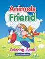 Animals Friend: An Adult Coloring Book with Fun, Easy, and Relaxing Coloring Pages Book for Kids Ages 2-4, 4-8