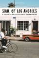 Soul of Los Angeles: A Guide to 30 Exceptional Experiences