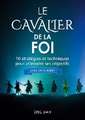 Le Cavalier de la Foi (version homme): 10 stratégies et techniques pour atteindre ses objectifs