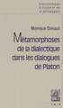 Metamorphoses de La Dialectique Dans Les Dialogues de Platon