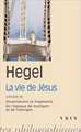 G.W.F. Hegel: La Vie de Jesus Precede de Dissertations Et Fragments de L'Epoque de Stuttgart Et Tubingen