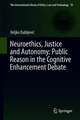 Neuroethics, Justice and Autonomy: Public Reason in the Cognitive Enhancement Debate