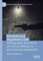 Homicide and Organised Crime: Ethnographic Narratives of Serious Violence in the Criminal Underworld