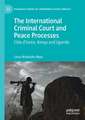 The International Criminal Court and Peace Processes: Cȏte d’Ivoire, Kenya and Uganda