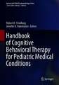 Handbook of Cognitive Behavioral Therapy for Pediatric Medical Conditions