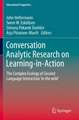 Conversation Analytic Research on Learning-in-Action: The Complex Ecology of Second Language Interaction ‘in the wild’