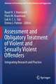 Assessment and Obligatory Treatment of Violent and Sexually Violent Offenders: Integrating Research and Practice