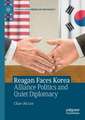 Reagan Faces Korea: Alliance Politics and Quiet Diplomacy