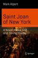 Saint Joan of New York: A Novel About God and String Theory