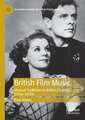 British Film Music: Musical Traditions in British Cinema, 1930s–1950s