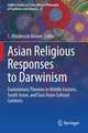 Asian Religious Responses to Darwinism: Evolutionary Theories in Middle Eastern, South Asian, and East Asian Cultural Contexts