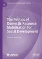 The Politics of Domestic Resource Mobilization for Social Development