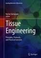 Tissue Engineering: Principles, Protocols, and Practical Exercises