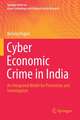 Cyber Economic Crime in India: An Integrated Model for Prevention and Investigation