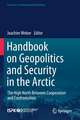 Handbook on Geopolitics and Security in the Arctic: The High North Between Cooperation and Confrontation