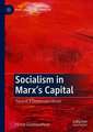 Socialism in Marx’s Capital: Towards a Dealienated World