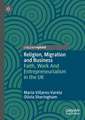 Religion, Migration and Business: Faith, Work And Entrepreneurialism in the UK