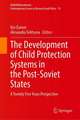 The Development of Child Protection Systems in the Post-Soviet States: A Twenty Five Years Perspective