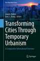 Transforming Cities Through Temporary Urbanism: A Comparative International Overview