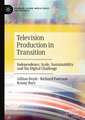 Television Production in Transition: Independence, Scale, Sustainability and the Digital Challenge