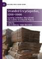 Stranded Encyclopedias, 1700–2000: Exploring Unfinished, Unpublished, Unsuccessful Encyclopedic Projects