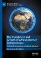 The Foundation and Growth of African Women Entrepreneurs: Historical Perspectives and Modern Trends