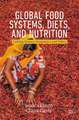 Global Food Systems, Diets, and Nutrition: Linking Science, Economics, and Policy