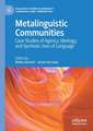 Metalinguistic Communities: Case Studies of Agency, Ideology, and Symbolic Uses of Language