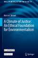 A Climate of Justice: An Ethical Foundation for Environmentalism