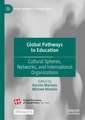 Global Pathways to Education: Cultural Spheres, Networks, and International Organizations