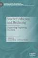 Teacher Induction and Mentoring: Supporting Beginning Teachers