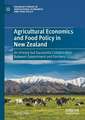 Agricultural Economics and Food Policy in New Zealand: An Uneasy but Successful Collaboration Between Government and Farmers