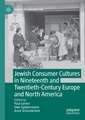 Jewish Consumer Cultures in Nineteenth and Twentieth-Century Europe and North America