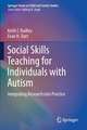 Social Skills Teaching for Individuals with Autism: Integrating Research into Practice